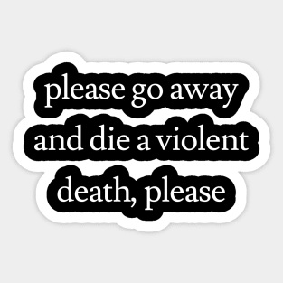 Go Away and Die a Violent Death Sticker